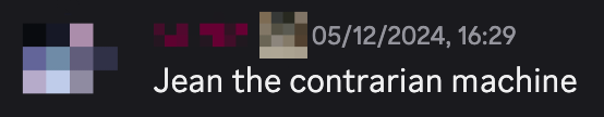 a censored discord image of one of my friends lovingly referring to me as \"jean the contrarian machine\"